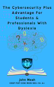 Cybersecurity Plus Advantage For Students & Professionals With Dyslexia