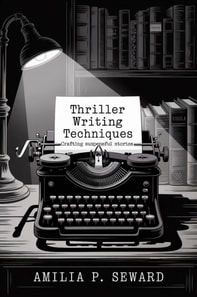 Thriller Writing Techniques: Crafting Suspenseful Stories
