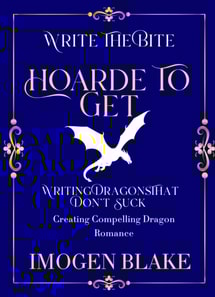 Hoard to Get: Writing Dragons That Don't Suck - Creating Compelling Dragon Shifter Romance