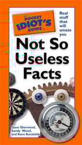Pocket Idiot's Guide to Not So Useless Facts