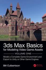 3ds Max Basics for Modeling Video Game Assets: Volume 1