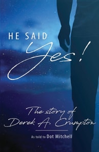 He said &quote;Yes&quote; The Story of Derek Crumpton