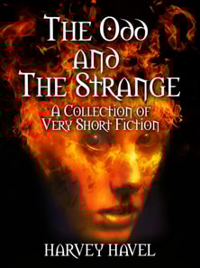 Odd and The Strange: A Collection of Very Short Fiction