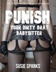 Punish Your Dirty Brat Babysitter! An Older Man and Virgin Erotica Book