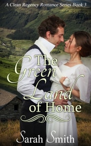 Green Land Of Home: A Clean Regency Romance Series 3