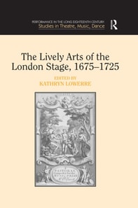 Lively Arts of the London Stage, 1675,1725