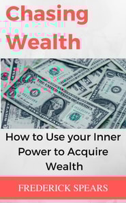 Chasing Wealth: How to Channel Your Inner Power to Acquire Wealth