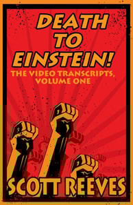 Death to Einstein!: The Video Transcripts, Volume One