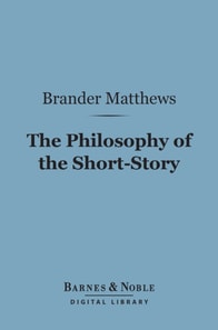 Philosophy of the Short-Story (Barnes & Noble Digital Library)