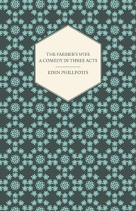 Farmer's Wife - A Comedy in Three Acts