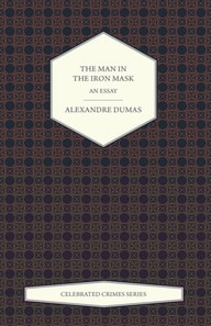 Man in the Iron Mask - An Essay (Celebrated Crimes Series)
