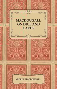 Macdougall on Dice and Cards - Modern Rules, Odds, Hints and Warnings for Craps, Poker, Gin Rummy and Blackjack
