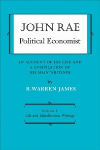 John Rae Political Economist: An Account of His Life and A Compilation of His Main Writings