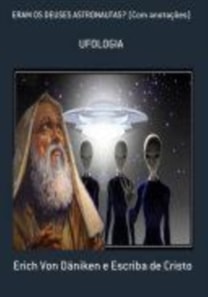 ERAM OS DEUSES ASTRONAUTAS? {COM COMENTÁRIOS]