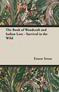 Book of Woodcraft and Indian Lore - Survival in the Wild