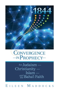 1844: Convergence in Prophecy for Judaism, Christianity, Islam, and the Baha'i Faith