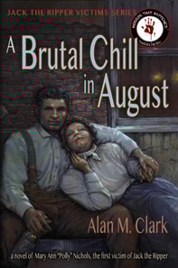 Brutal Chill in August: A Novel of Mary Ann &quote;Polly&quote; Nichols, the First Victim of Jack the Ripper