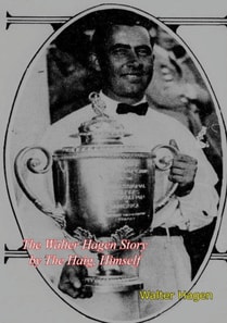 Walter Hagen Story by The Haig, Himself