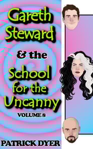 Gareth Steward & the School for the Uncanny Volume 8