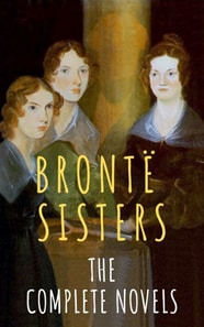 Bronte Sisters: The Complete Novels