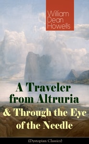 Traveler from Altruria & Through the Eye of the Needle (Dystopian Classics)