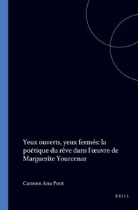 Yeux ouverts, yeux fermes: la poetique du reve dans l' uvre de Marguerite Yourcenar
