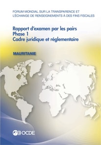 Forum mondial sur la transparence et l'echange de renseignements a des fins fiscales : Rapport d'examen par les pairs : Mauritanie 2015 Phase 1 : cadre juridique et reglementaire