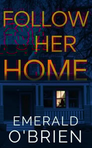 Follow Her Home: A Psychological Thriller