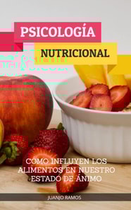 Psicologia nutricional. Como influyen los alimentos en nuestro estado de animo