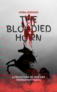 Bloodied Horn: A Collection of Unicorn Murder Mysteries