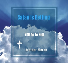 Satan Is Betting YOU Go To Hell