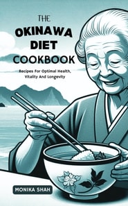 Okinawa Diet Cookbook: Recipes For Optimal Health, Vitality and Longevity