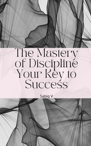 Mastery of Discipline Your Key to Success