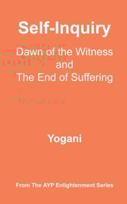 Self-Inquiry - Dawn of the Witness and the End of Suffering