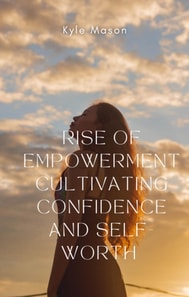 Rise of Empowerment  Cultivation Confidence and Self Worth