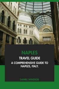 Naples Travel Guide: A Comprehensive Guide to Naples, Italy