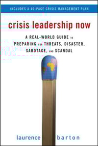 Crisis Leadership Now: A Real-World Guide to Preparing for Threats, Disaster, Sabotage, and Scandal