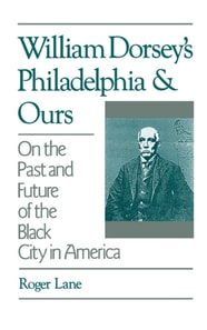 William Dorsey's Philadelphia and Ours