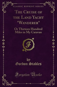 Cruise of the Land Yacht Wanderer, or Thirteen Hundred Miles in My Caravan