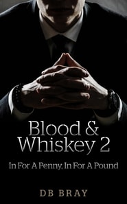 Blood & Whiskey Part 2- In For A Penny In For A Pound