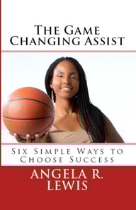 Game Changing Assist: Six Simple Ways to Choose Success