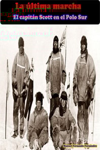 La ultima marcha. El capitan Scott en el Polo Sur