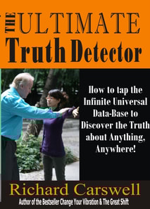 Ultimate Truth Detector: How to Tap into the Infinite Universal Data-Base to Discover the Truth about Anything, Anywhere!