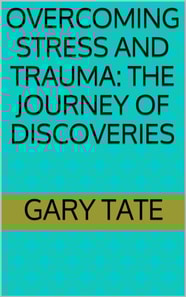 Overcoming Stress and Trauma: The Journey of Discoveries