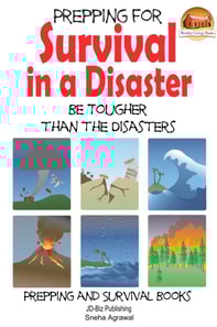 Prepping for Survival in a Disaster: Be Tougher than the Disasters