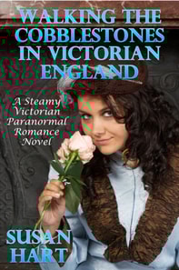 Walking The Cobblestones In Victorian England: A Steamy Victorian Paranormal Romance Novel