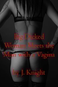 Big Dicked Woman Meets the Man with a Vagina