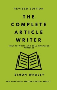 Complete Article Writer: How To Write And Sell Magazine Articles