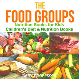 Food Groups - Nutrition Books for Kids | Children's Diet & Nutrition Books