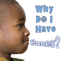 Why Do I Have Bones?